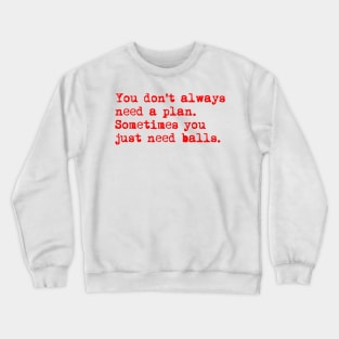 You don't always need a plan. Sometimes you only need balls. Hustle Hip hop design Crewneck Sweatshirt